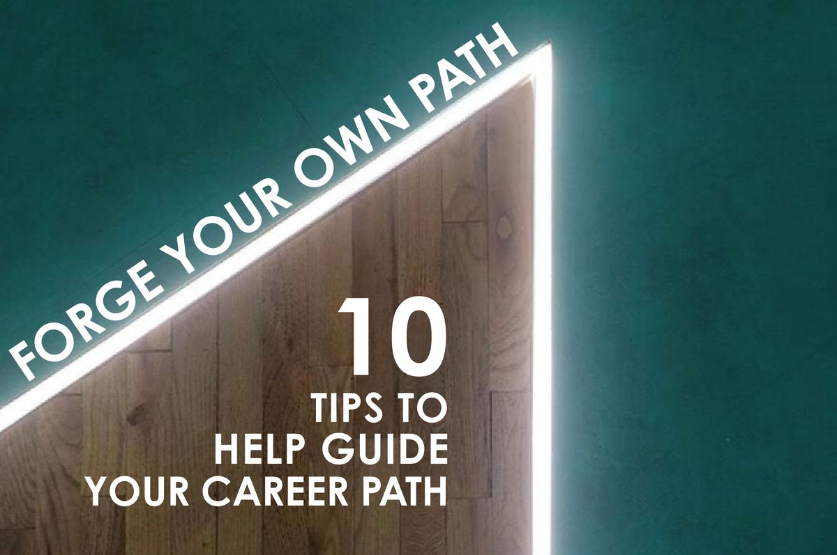 Forge Your Own Path: 10 Tips to Help Guide Your Career Path